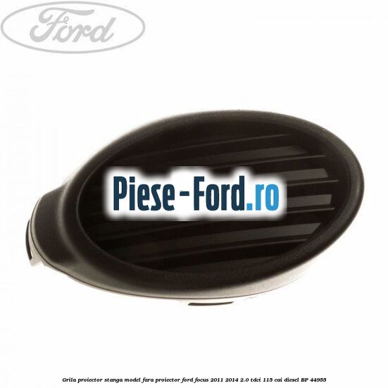 Grila proiector stanga, model fara proiector Ford Focus 2011-2014 2.0 TDCi 115 cai